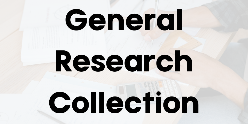 Text across graphic reads, "General Research Collection."